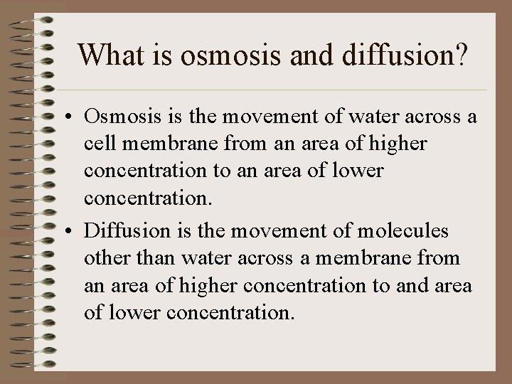 What is osmosis and diffusion? • Osmosis is the movement of water across a