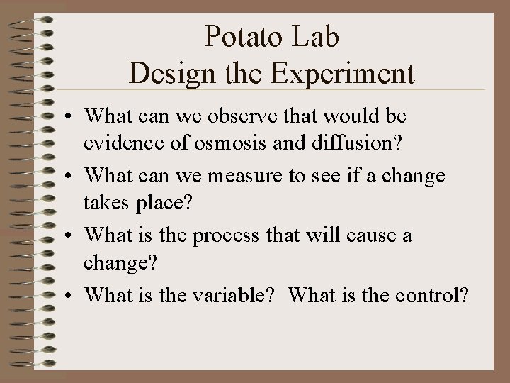 Potato Lab Design the Experiment • What can we observe that would be evidence