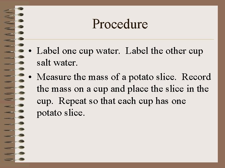 Procedure • Label one cup water. Label the other cup salt water. • Measure