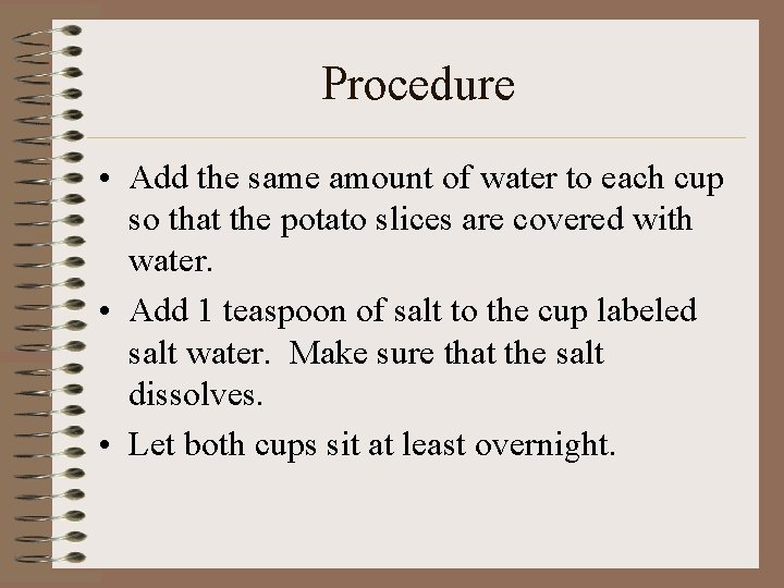 Procedure • Add the same amount of water to each cup so that the
