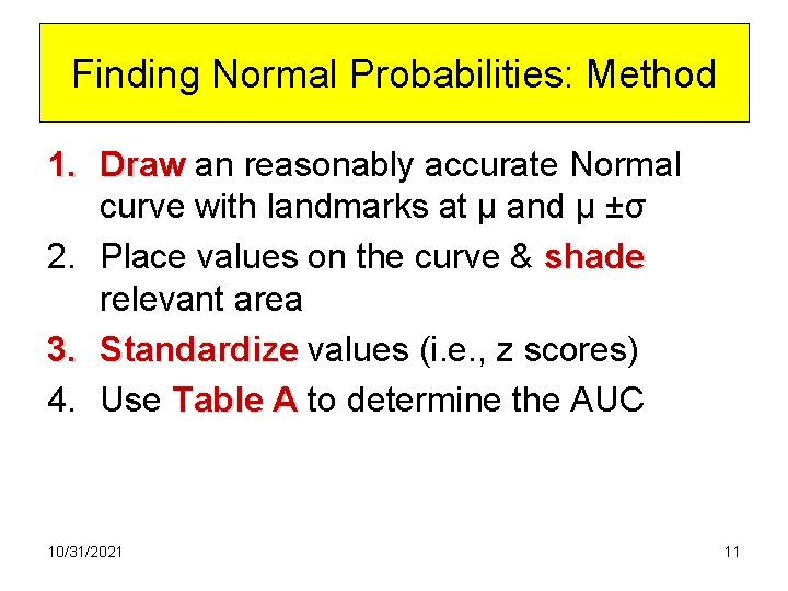 Finding Normal Probabilities: Method 1. Draw an reasonably accurate Normal curve with landmarks at