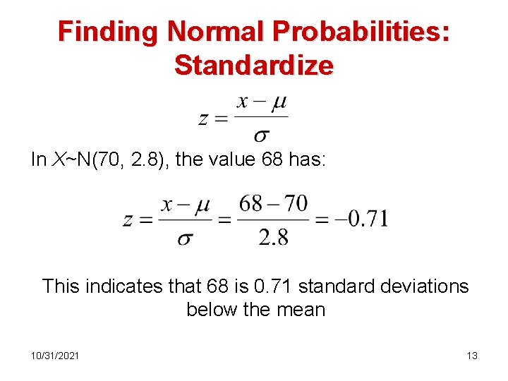 Finding Normal Probabilities: Standardize In X~N(70, 2. 8), the value 68 has: This indicates