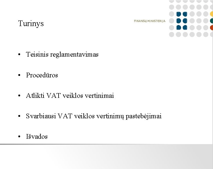 Turinys • Teisinis reglamentavimas • Procedūros • Atlikti VAT veiklos vertinimai • Svarbiausi VAT