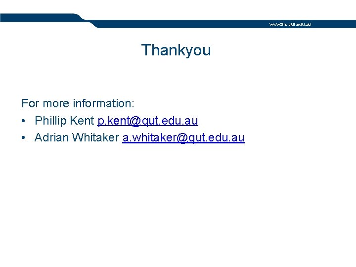 www. tils. qut. edu. au Thankyou For more information: • Phillip Kent p. kent@qut.