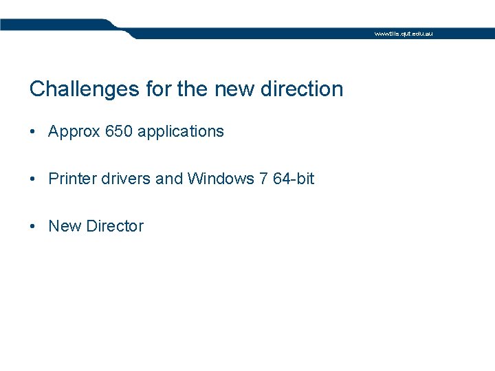 www. tils. qut. edu. au Challenges for the new direction • Approx 650 applications