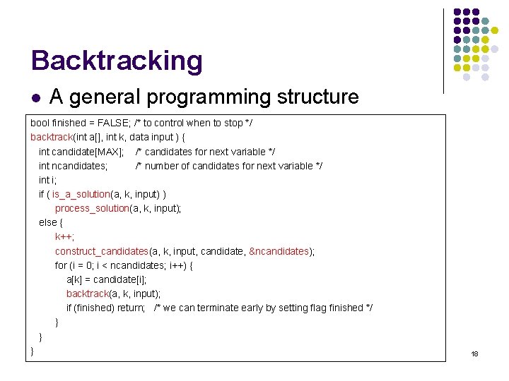 Backtracking l A general programming structure bool finished = FALSE; /* to control when