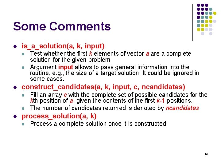 Some Comments l is_a_solution(a, k, input) l l l construct_candidates(a, k, input, c, ncandidates)