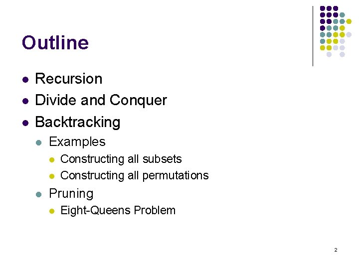 Outline l l l Recursion Divide and Conquer Backtracking l Examples l l l