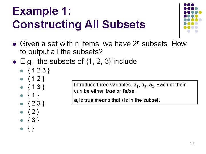 Example 1: Constructing All Subsets l l Given a set with n items, we