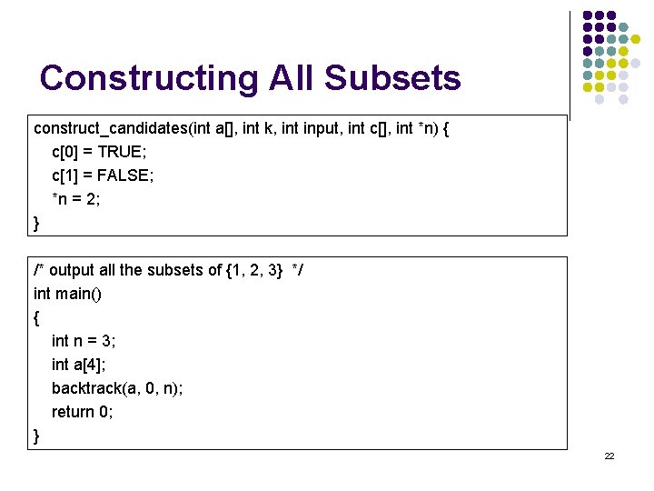 Constructing All Subsets construct_candidates(int a[], int k, int input, int c[], int *n) {