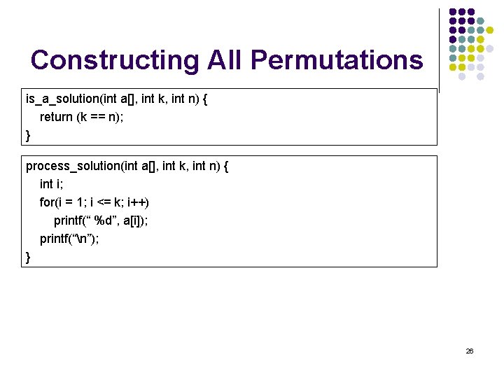 Constructing All Permutations is_a_solution(int a[], int k, int n) { return (k == n);