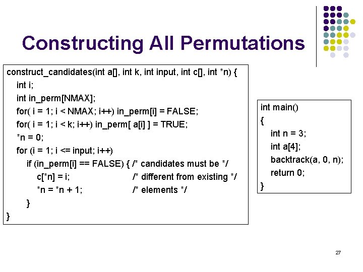 Constructing All Permutations construct_candidates(int a[], int k, int input, int c[], int *n) {