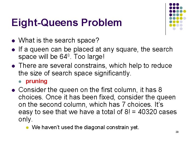 Eight-Queens Problem l l l What is the search space? If a queen can