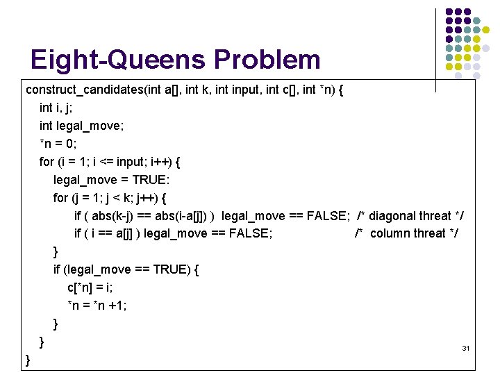 Eight-Queens Problem construct_candidates(int a[], int k, int input, int c[], int *n) { int