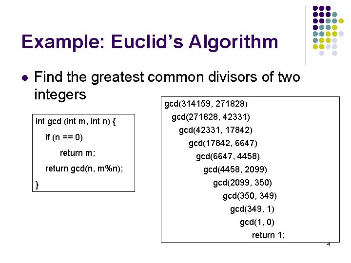 Example: Euclid’s Algorithm l Find the greatest common divisors of two integers gcd(314159, 271828)