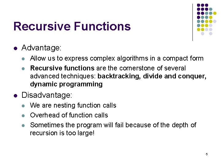 Recursive Functions l Advantage: l l l Allow us to express complex algorithms in