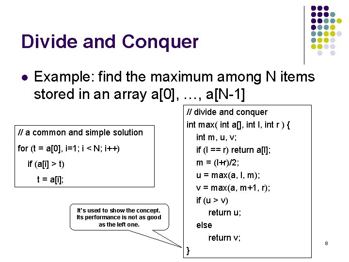 Divide and Conquer l Example: find the maximum among N items stored in an