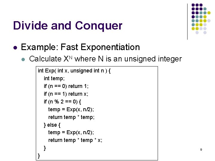 Divide and Conquer l Example: Fast Exponentiation l Calculate XN where N is an
