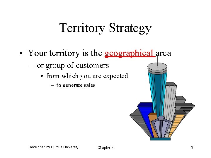 Territory Strategy • Your territory is the geographical area – or group of customers