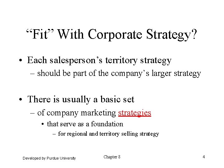 “Fit” With Corporate Strategy? • Each salesperson’s territory strategy – should be part of
