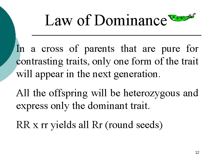 Law of Dominance In a cross of parents that are pure for contrasting traits,