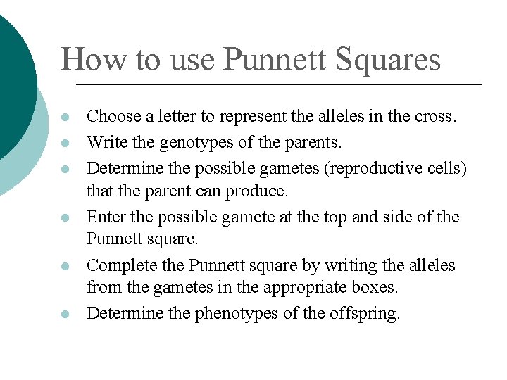 How to use Punnett Squares Choose a letter to represent the alleles in the