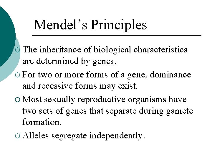 Mendel’s Principles ¡ The inheritance of biological characteristics are determined by genes. ¡ For