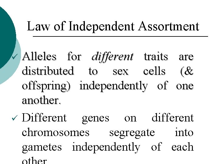 Law of Independent Assortment ü ü Alleles for different traits are distributed to sex