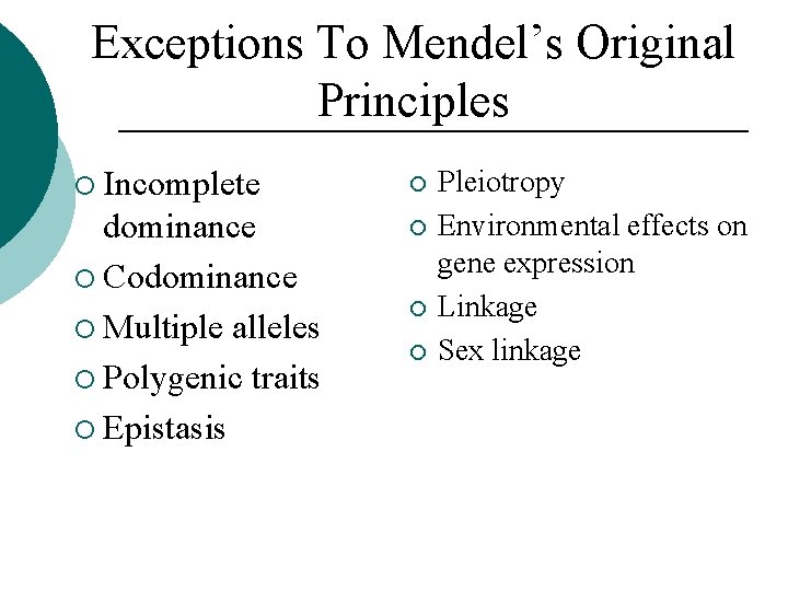 Exceptions To Mendel’s Original Principles ¡ Incomplete ¡ dominance ¡ Codominance ¡ Multiple alleles