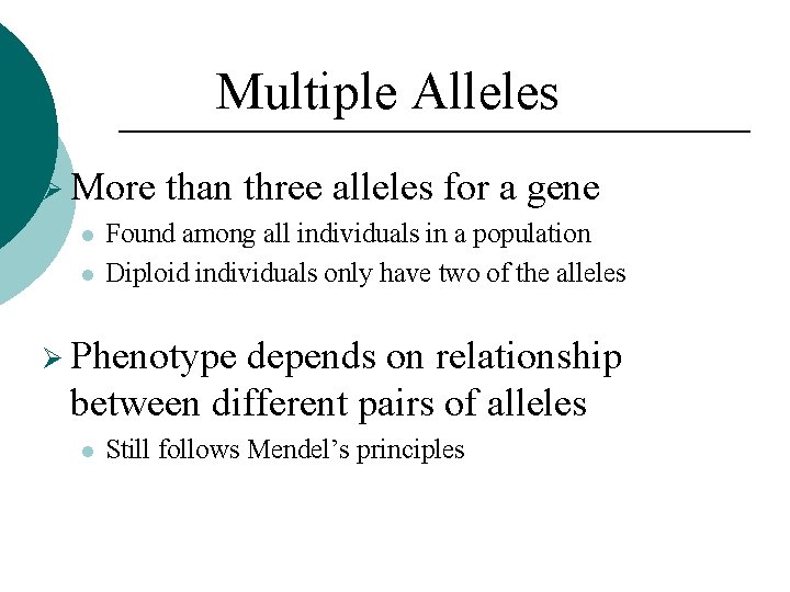 Multiple Alleles Ø More than three alleles for a gene Found among all individuals