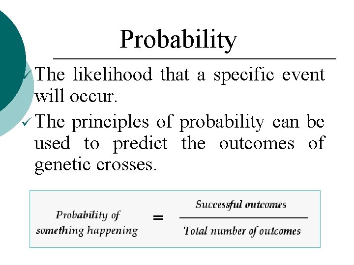Probability ü The likelihood that a specific event will occur. ü The principles of