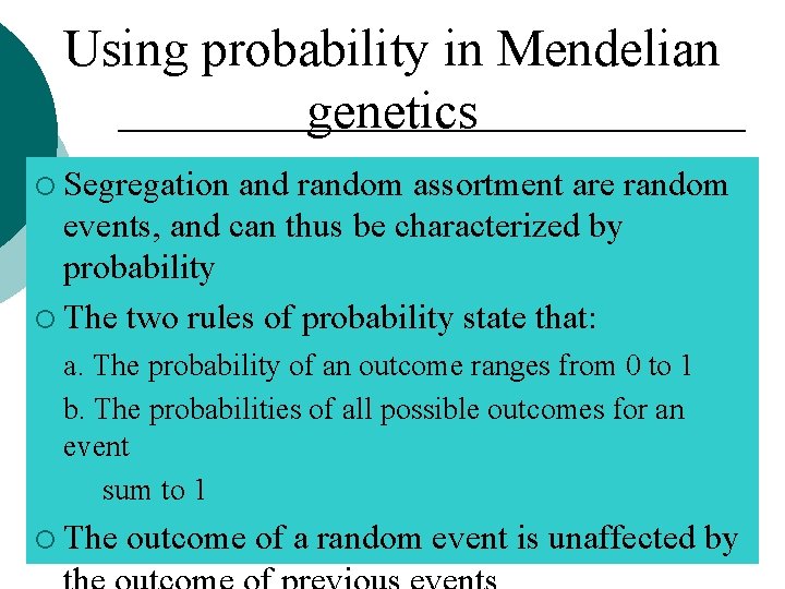 Using probability in Mendelian genetics ¡ Segregation and random assortment are random events, and