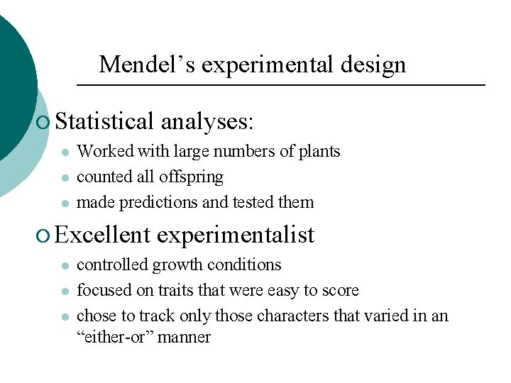 Mendel’s experimental design ¡ Statistical Worked with large numbers of plants counted all offspring