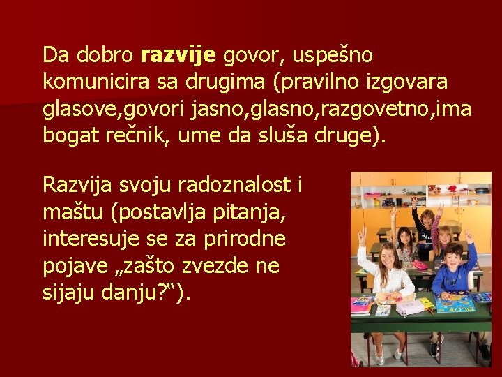 Da dobro razvije govor, uspešno komunicira sa drugima (pravilno izgovara glasove, govori jasno, glasno,