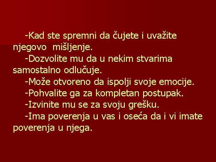 -Kad ste spremni da čujete i uvažite njegovo mišljenje. -Dozvolite mu da u nekim