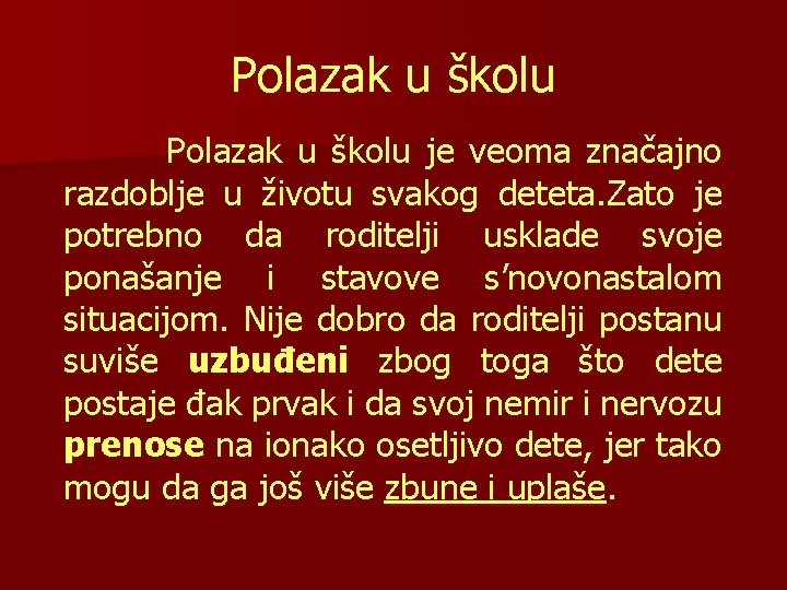 Polazak u školu je veoma značajno razdoblje u životu svakog deteta. Zato je potrebno