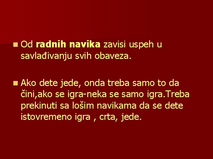 n Od radnih navika zavisi uspeh u savlađivanju svih obaveza. n Ako dete jede,