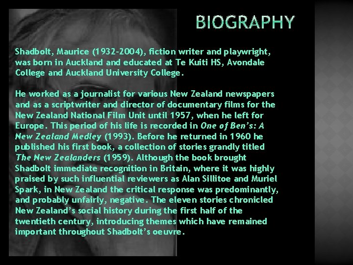 Shadbolt, Maurice (1932– 2004), fiction writer and playwright, was born in Auckland educated at