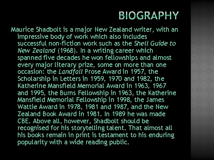 Maurice Shadbolt is a major New Zealand writer, with an impressive body of work