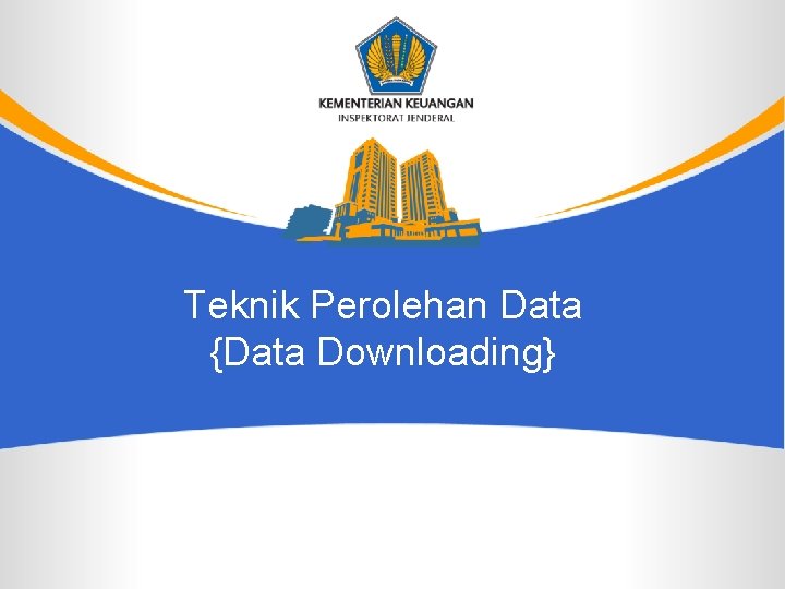 Teknik Perolehan Data {Data Downloading} 