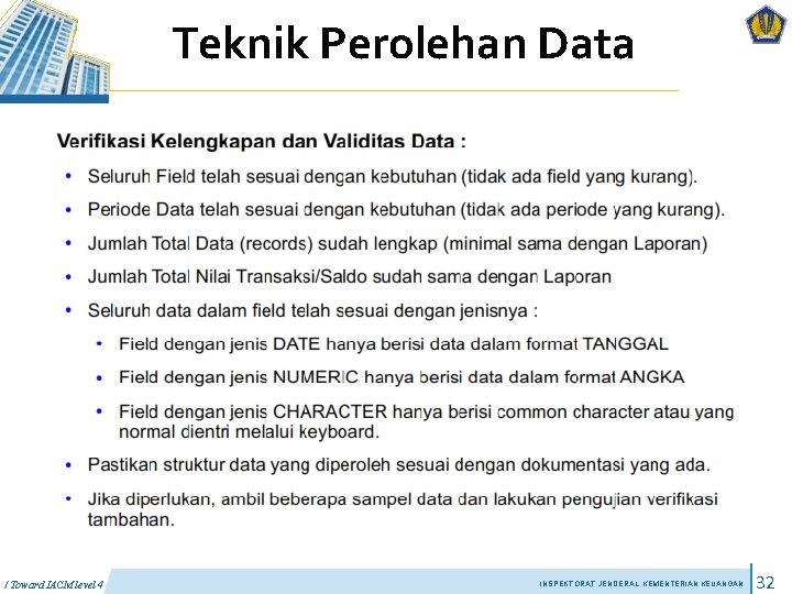 Teknik Perolehan Data / Toward IACM level 4 INSPEKTORAT JENDERAL KEMENTERIAN KEUANGAN 32 