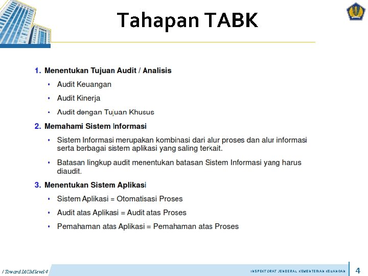 Tahapan TABK / Toward IACM level 4 INSPEKTORAT JENDERAL KEMENTERIAN KEUANGAN 4 Tahapan TABK / Toward IACM level 4 INSPEKTORAT JENDERAL KEMENTERIAN KEUANGAN 4