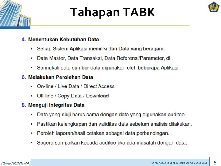 Tahapan TABK / Toward IACM level 4 INSPEKTORAT JENDERAL KEMENTERIAN KEUANGAN 5 Tahapan TABK / Toward IACM level 4 INSPEKTORAT JENDERAL KEMENTERIAN KEUANGAN 5