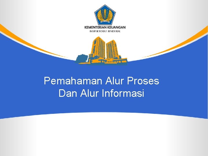 Pemahaman Alur Proses Dan Alur Informasi 