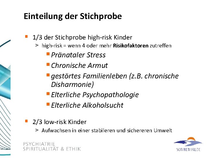 Einteilung der Stichprobe § 1/3 der Stichprobe high-risk Kinder > high-risk = wenn 4