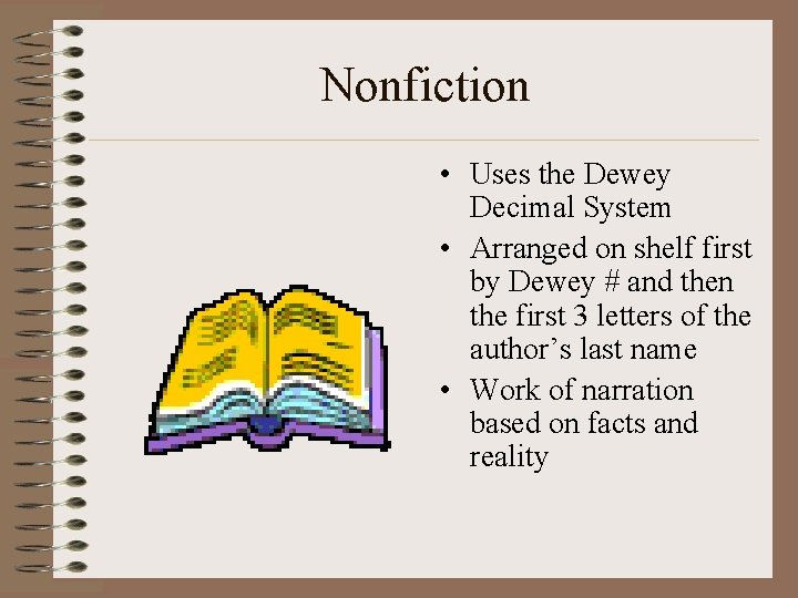 Nonfiction • Uses the Dewey Decimal System • Arranged on shelf first by Dewey