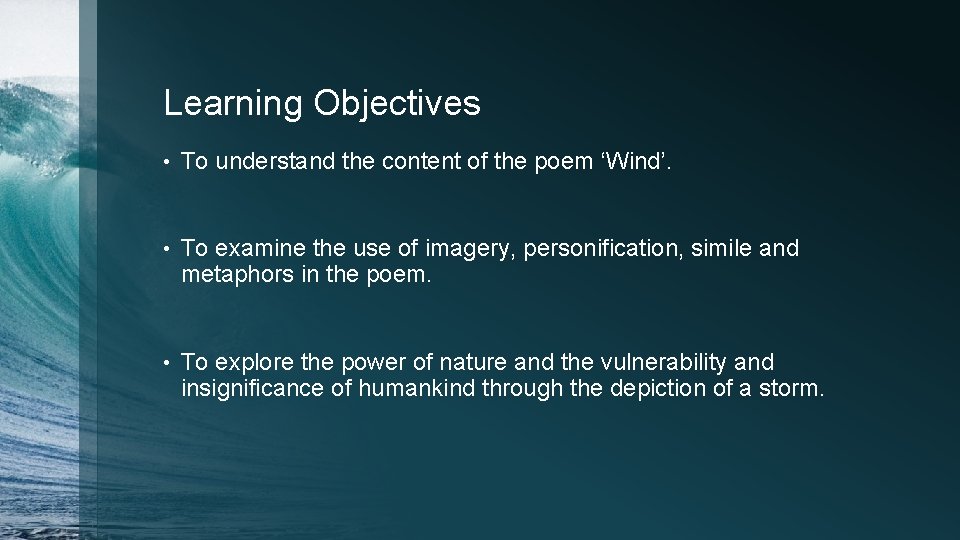 Learning Objectives • To understand the content of the poem ‘Wind’. • To examine