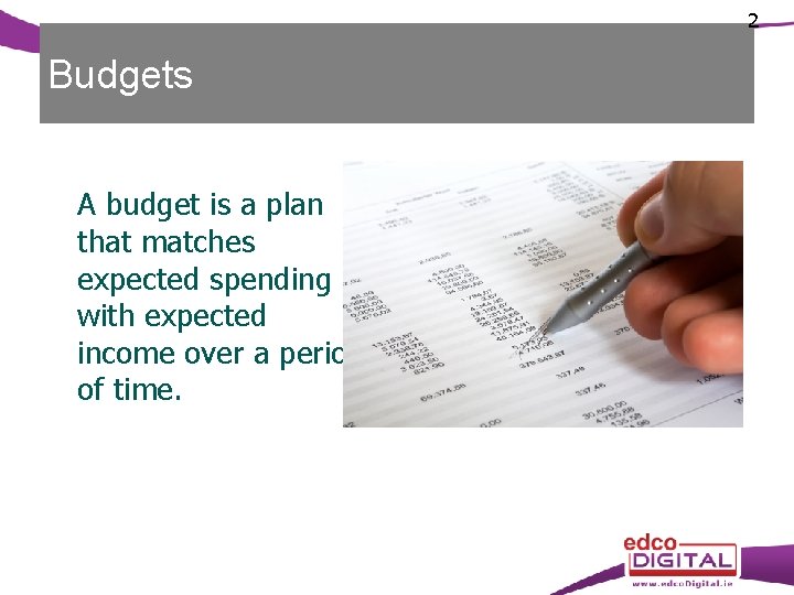 2 Budgets A budget is a plan that matches expected spending with expected income