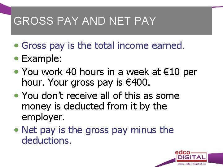 GROSS PAY AND NET PAY Gross pay is the total income earned. Example: You