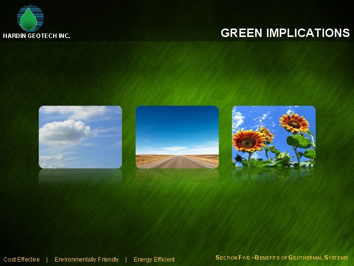 GREEN IMPLICATIONS HARDIN GEOTECH INC. Cost Effective | Environmentally Friendly | Energy Efficient SECTION